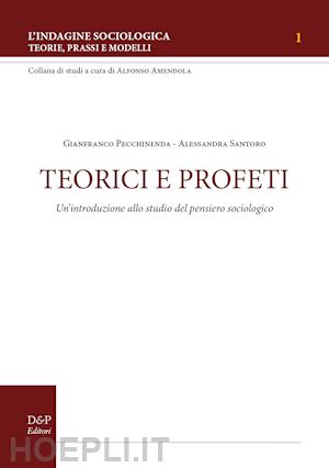 pecchinenda gianfranco; santoro alessandra - teorici e profeti. un'introduzione allo studio del pensiero sociologico