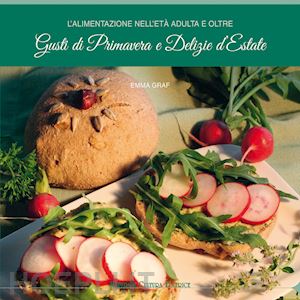 graf emma; pampaloni m. l. (curatore) - alimentazione nell'eta' adulta e oltre. gusti di primavera e delizie d'estate (l