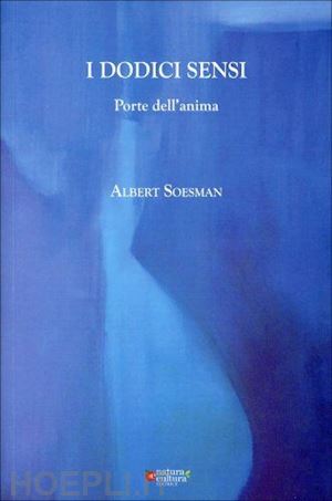 soesman albert; pampaloni m. l. (curatore) - i dodici sensi. porte dell'anima