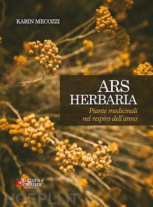 mecozzi karin - ars herbaria. piante medicinali nel respiro dell'anno. ediz. ampliata