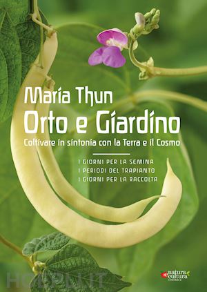 thun maria - orto e giardino. coltivare in sintonia con la terra e il cosmo