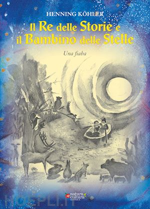 köhler henning - il re delle storie e il bambino delle stelle