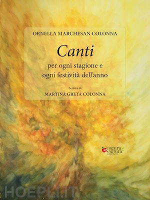 marchesan colonna ornella; colonna m. g. (curatore) - canti per ogni stagione e ogni festivita' dell'anno