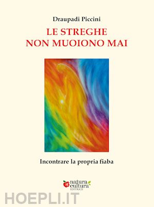 piccini draupadi - le streghe non muoiono mai. incontrare la propria fiaba