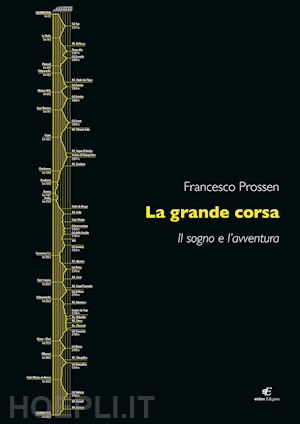 prossen francesco - la grande corsa. il sogno e l'avventura