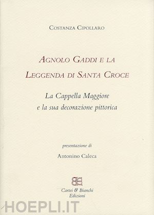 cipollaro costanza - agnolo gaddi e la leggenda di santa croce