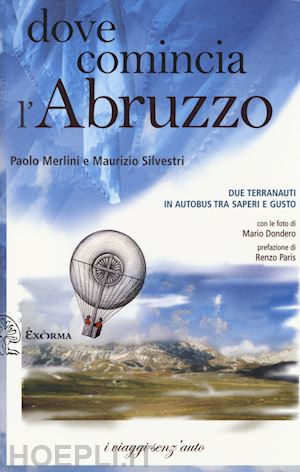 merlini paolo; silvestri maurizio - dove comincia l'abruzzo. due terranauti in autobus tra saperi e gusto