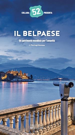 moressa pierluigi - il belpaese. un patrimonio mondiale per l'umanità. ediz. illustrata