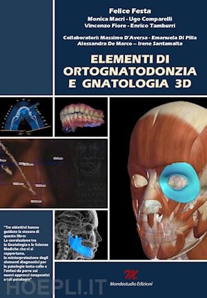 festa felice; macrì monica; comparelli ugo - elementi di ortognatodonzia e gnatologia 3d