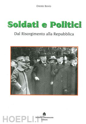 bovio oreste - soldati e politici. dal risorgimento alla repubblica