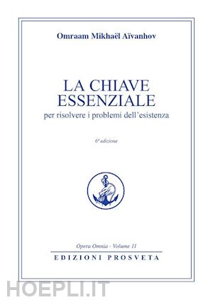 aivanhov omraam mikhael; scarpolini i. (curatore) - la chiave essenziale per risolvere i problemi dell'esistenza