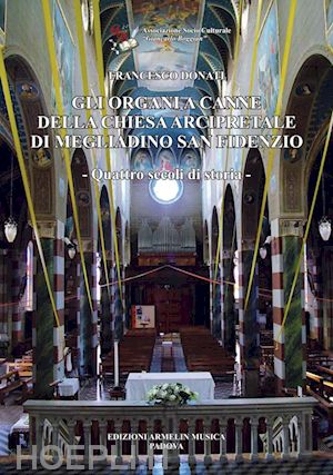 donati francesco - gli organi a canne della chiesa arcipretale di megliadino san fidenzio