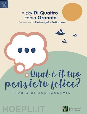 di quattro vicky; granata fabio - qual è il tuo pensiero felice? diario di una pandemia