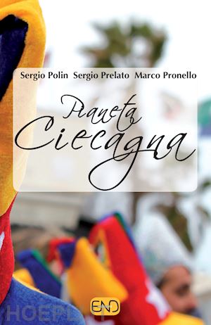 polin sergio; prelato sergio; pronello marco - pianeta ciecagna