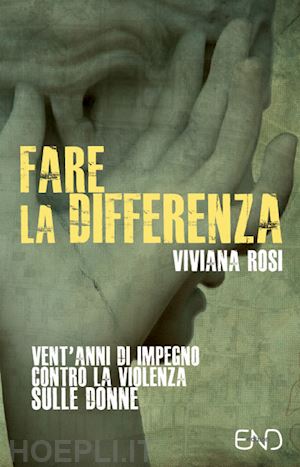 rosi viviana - fare la differenza. vent'anni di impegno contro la violenza sulle donne