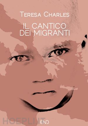 charles teresa - il cantico dei migranti. venticinque punti per ragionare su migrazioni, accoglienza e integrazione