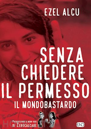 alcu ezel - senza chiedere il permesso. il mondobastardo