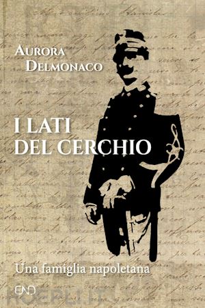 delmonaco aurora - i lati del cerchio. una famiglia napoletana