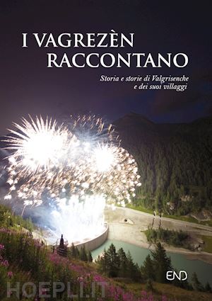  - i vagrezèn raccontano. storia e storie di valgrisenche e dei suoi villaggi. ediz. italiana e francese