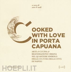 rossi a. m. (curatore); landolfo f. (curatore) - cooked with love in porta capuana