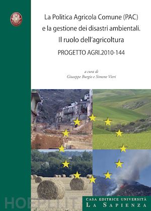 burgio g.(curatore); vieri s.(curatore) - la politica agricola comune (pac) e la gestione dei disastri ambientali. il ruolo dell'agricoltura. progetto agri 2010-144