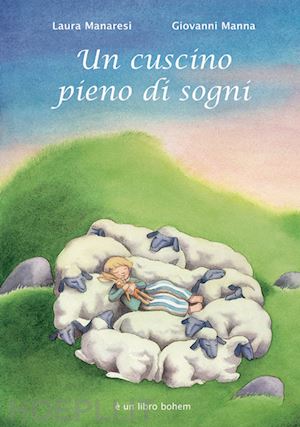 manaresi laura; manna giovanni - un cuscino pieno di sogni. ediz. illustrata