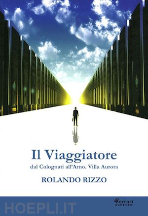 rizzo rolando - il viaggiatore. dal colognati dell'arno. villa aurora