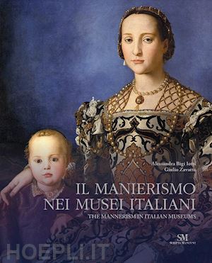 bigi iotti alessandra; zavatta giulio - il manierismo nei musei italiani