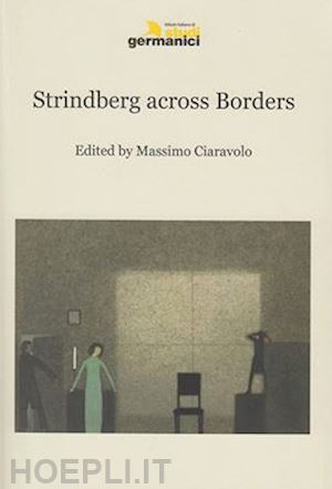 ciaravolo m.(curatore) - strindberg across borders. ediz. multilingue