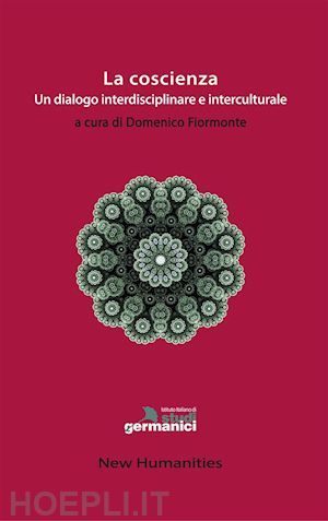 fiormonte d.(curatore) - la coscienza. un dialogo interdisciplinare e interculturale