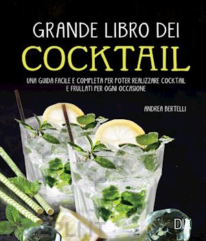 bertelli andrea - grande libro dei cocktail