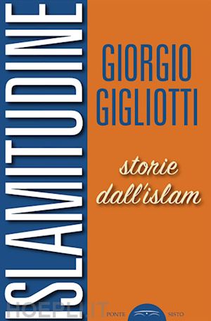 gigliotti giorgio - islamitudine. storie dall'islam