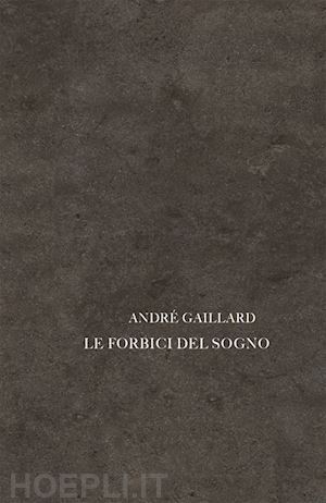 gaillard andré - le forbici del sogno