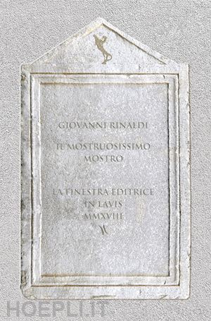 rinaldi giovanni - il mostruosissimo mostro. diviso in due trattati, nel primo de' quali si ragiona del significato de' colori, nel secondo si tratta dell'erbe e fiori