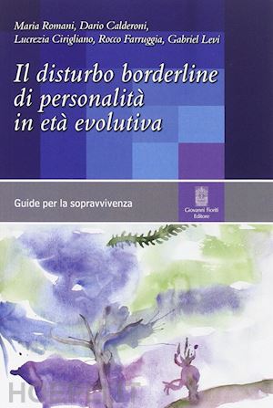 romani maria, calderoni dario, cirigliano lucrezia, farruggia rocco,levi gabriel - il disturbo borderline di personalita' in eta' evolutiva