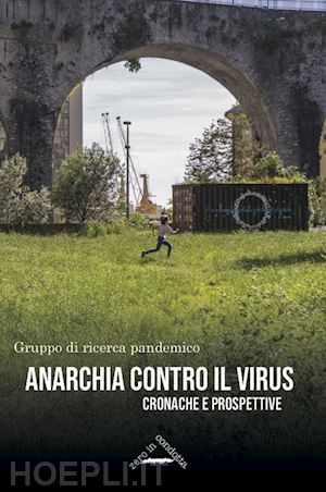 gruppo di ricerca pandemico - anarchia contro il virus - cronache e prospettive