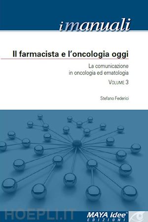 federici stefano - il farmacista e l'oncologia oggi. la comunicazione in oncologia ed ematologia