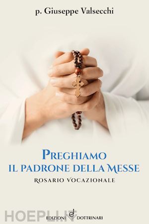 valsecchi giuseppe - preghiamo il padrone della messe. rosario vocazionale