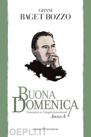 baget bozzo gianni - buona domenica. commenti ai vangeli domenicali. anno a