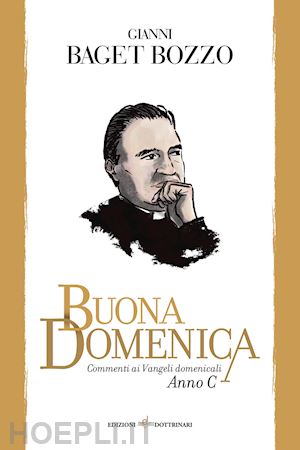 baget bozzo gianni - buona domenica. commenti ai vangeli domenicali. anno c