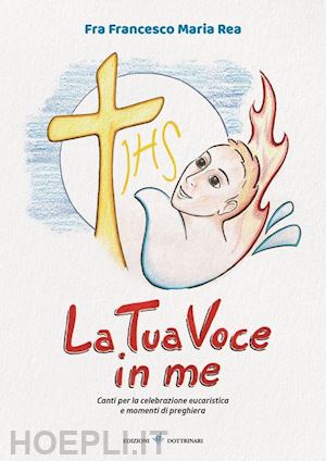 rea francesco maria (fra) - la tua voce in me. canti per la celebrazione eucaristica e momenti di preghiera. con cd-audio