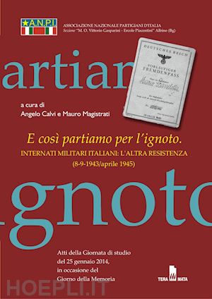  - e cosi partiamo per l'ignoto. internati militari italiani. l'altra resistenza'