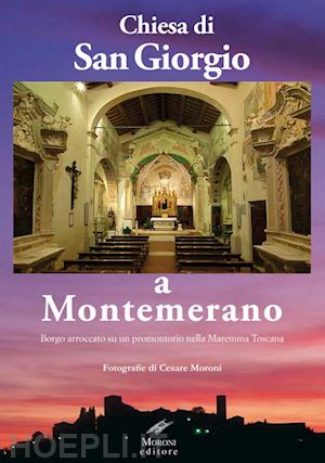 moroni cesare - chiesa di san giorgio a montemerano. borgo arroccato su un promontorio nella maremma toscana