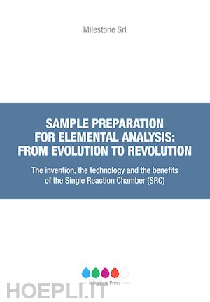 lautenschlager werner; nóbrega joaquim a.; bizzi cezar - sample preparation for elemental analysis: from evolution to revolution. the invention, the technology and the benefits of the single reaction chamber (src)