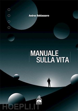 baldassarre andrea - manuale sulla vita