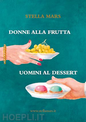 stella mars - donne alla frutta, uomini al dessert