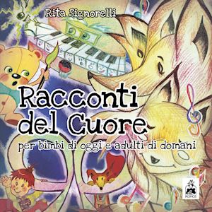 signorelli rita - racconti del cuore. per bimbi di oggi e adulti di domani. ediz. italiana e inglese