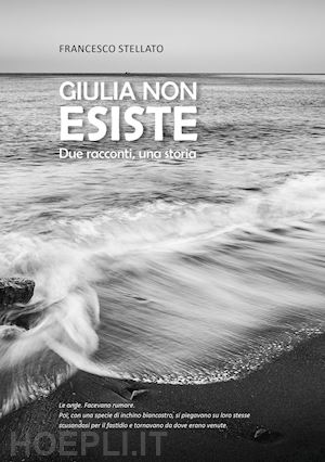 stellato francesco - giulia non esiste. due racconti, una storia