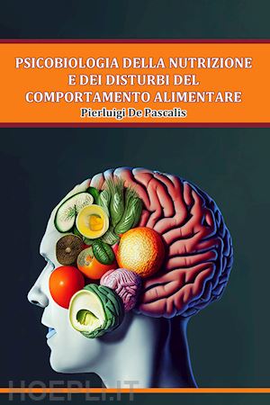 de pascalis pierluigi - psicobiologia della nutrizione e dei disturbi del comportamento alimentare