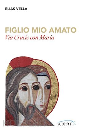 vella elias - figlio mio amato. via crucis con maria